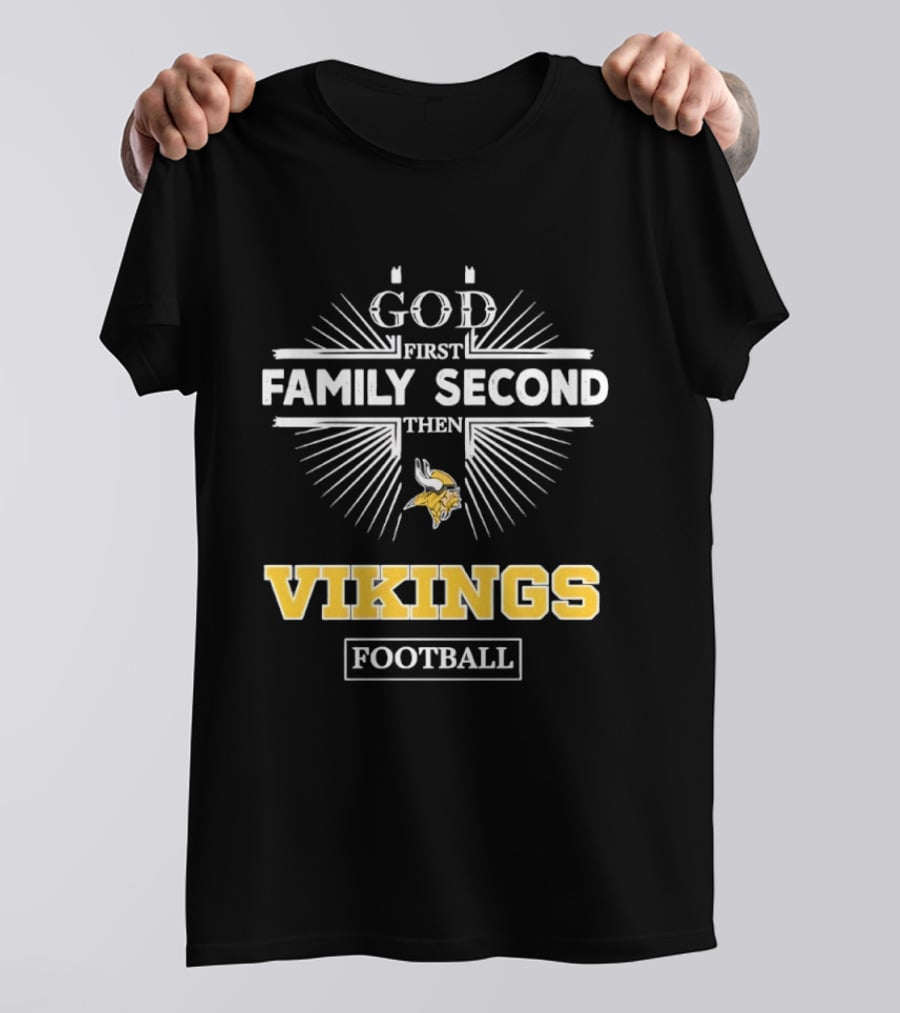 Minnesota Vikings God First Family Second Then Vikings Football NFL Fan Gear T-Shirt