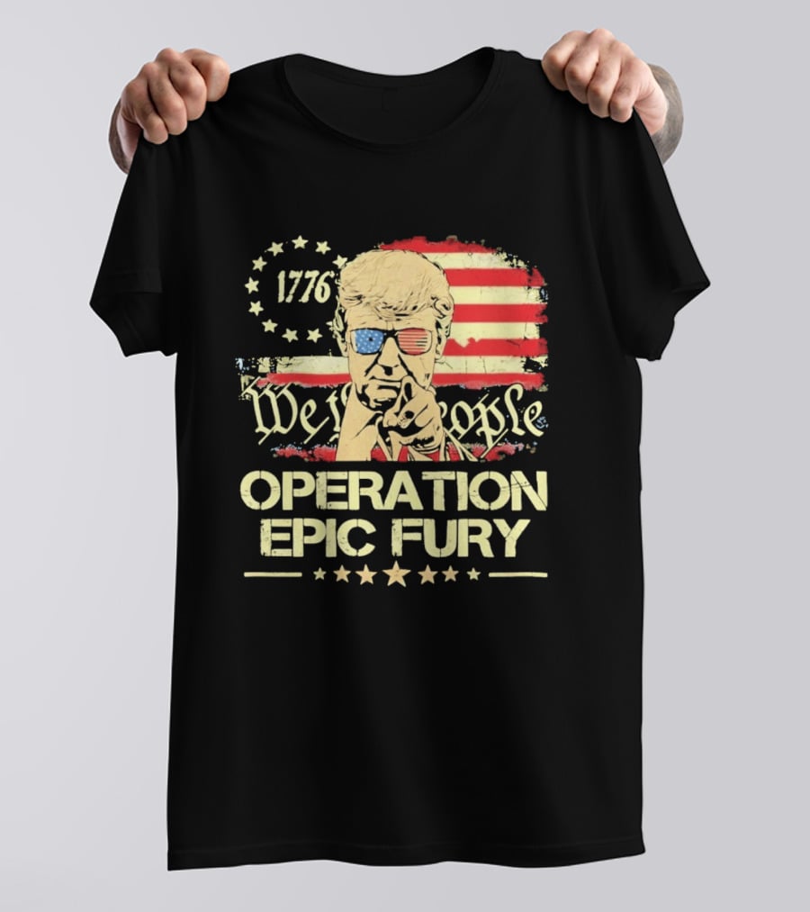 Operation Epic Fury 1776 We The People Trump T-Shirt