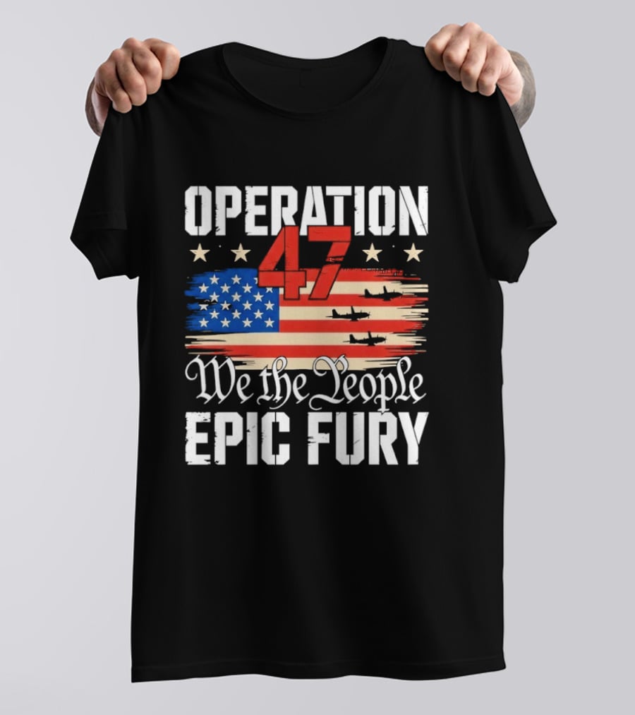 Operation 47 We The People Epic Fury American Flag T-Shirt