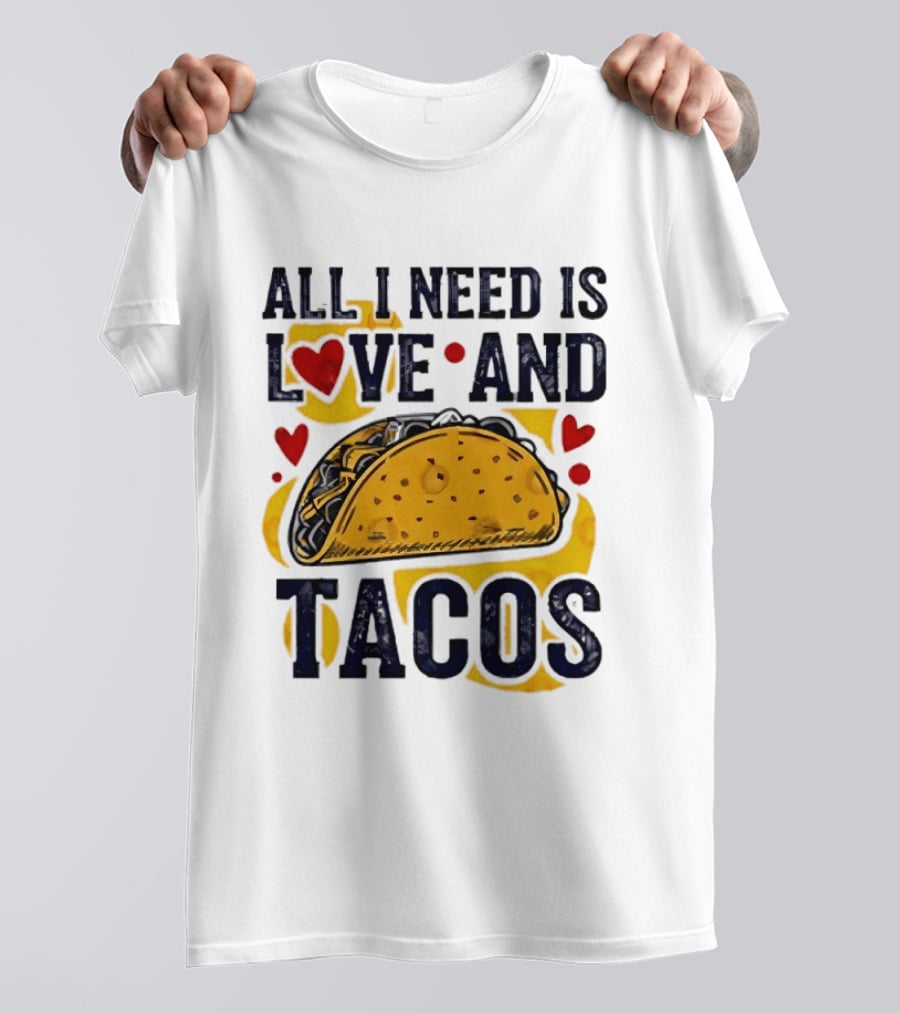 All I Need Is Love And Tacos Heart Design With Taco T-Shirt