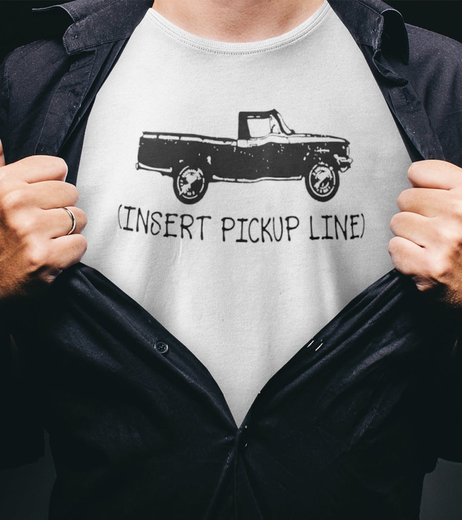 Pickup Truck Insert Pickup Line T-Shirt