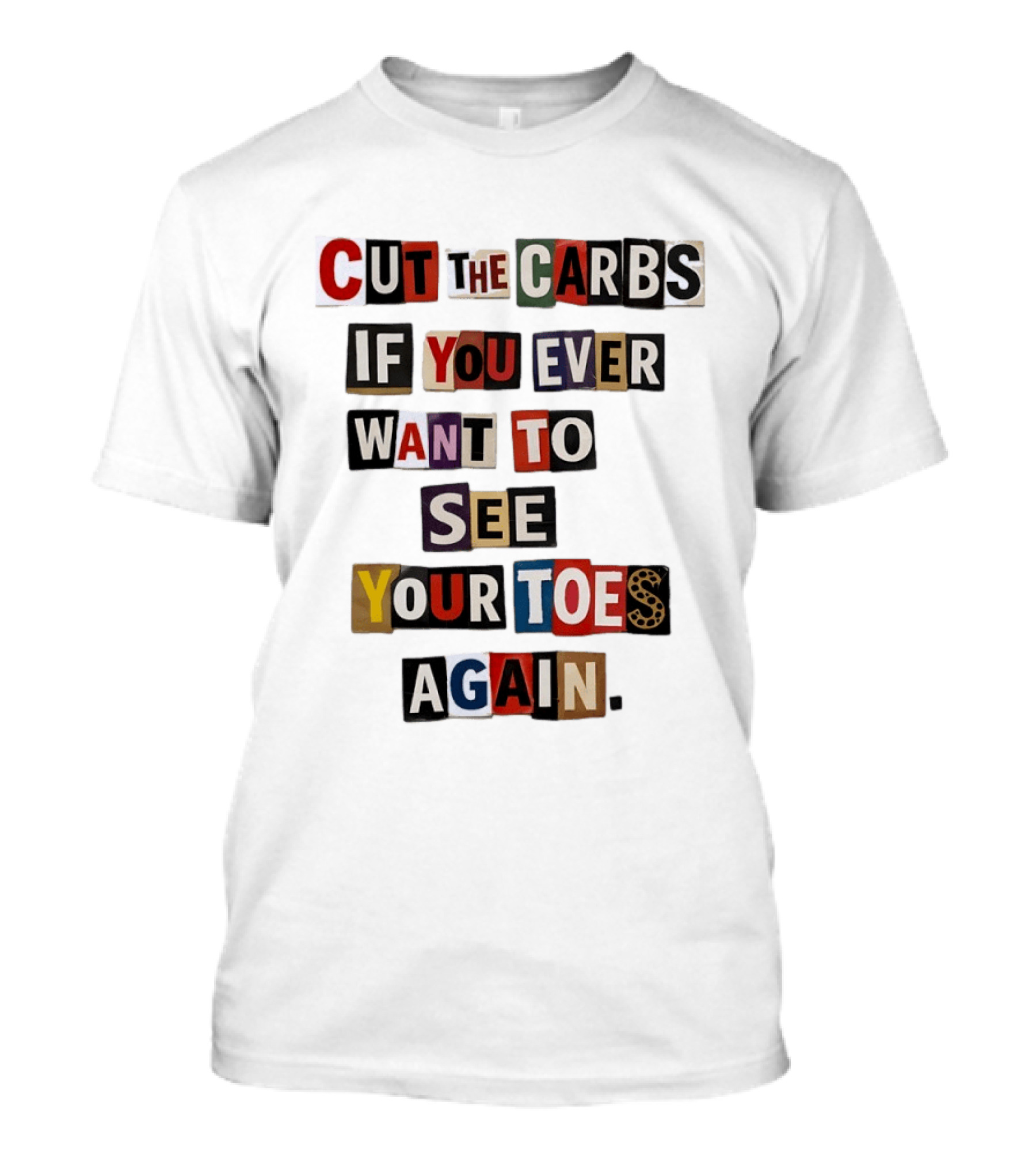 Cut The Carbs If You Ever Want To See Your Toes Again T-Shirt