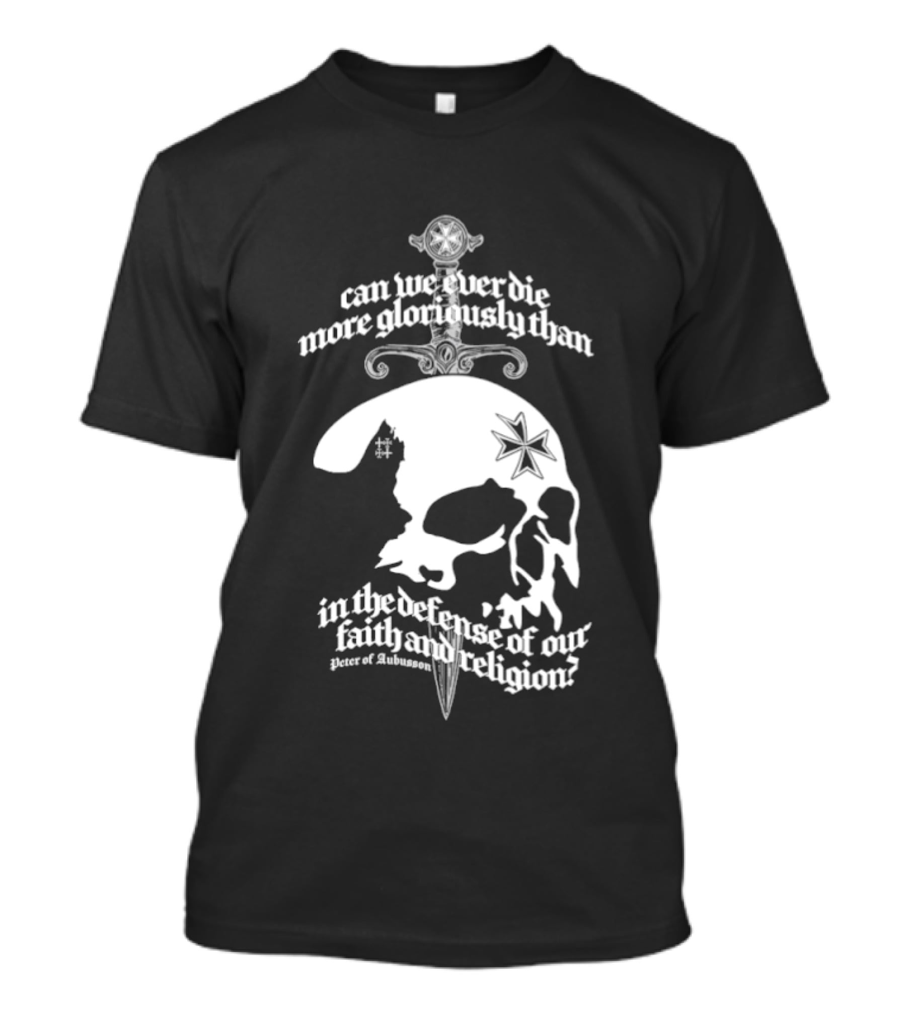 Skull Can We Ever Die More Gloriously Than In The Defense Of Our Faith And Religion T-Shirt