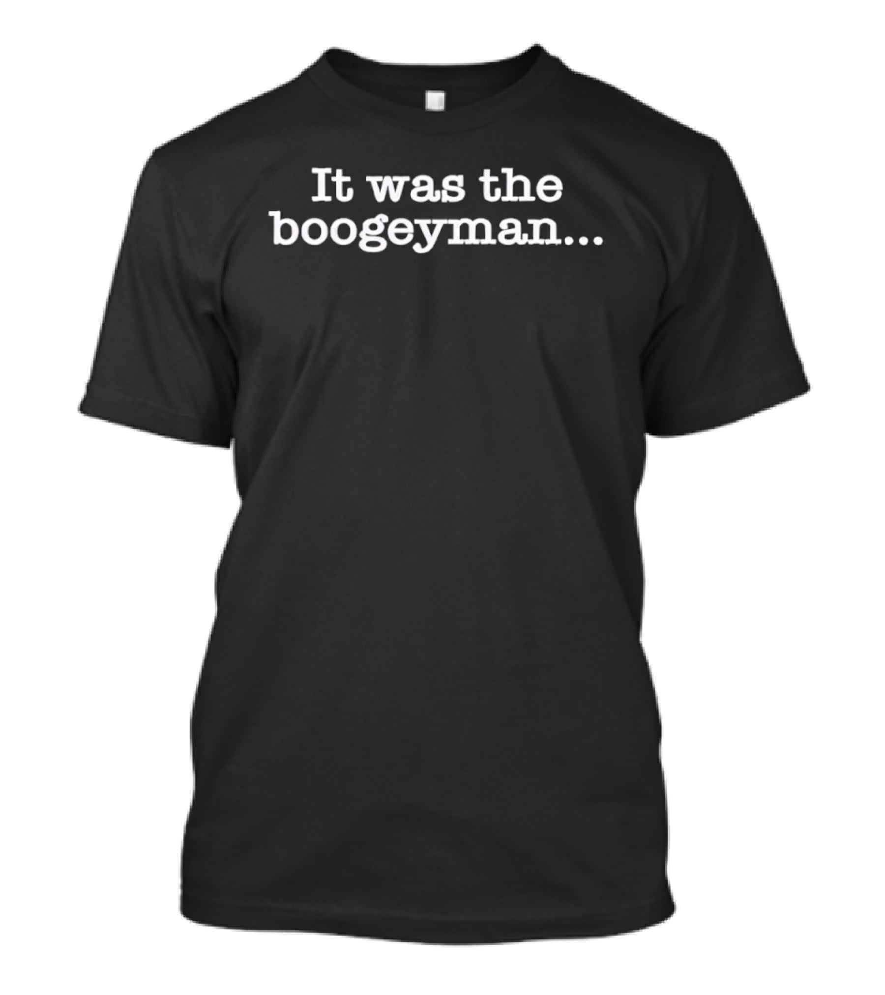 It Was The Boogeyman Halloween Horror Movie Phrase T-Shirt