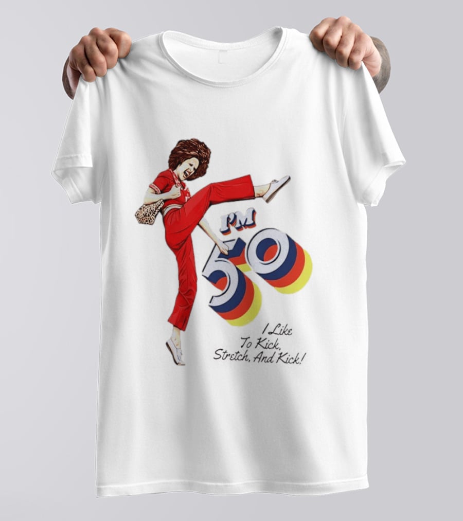 Sally O'Malley I'm 50 I Like To Kick Stretch And Kick Vintage Comedy T-Shirt