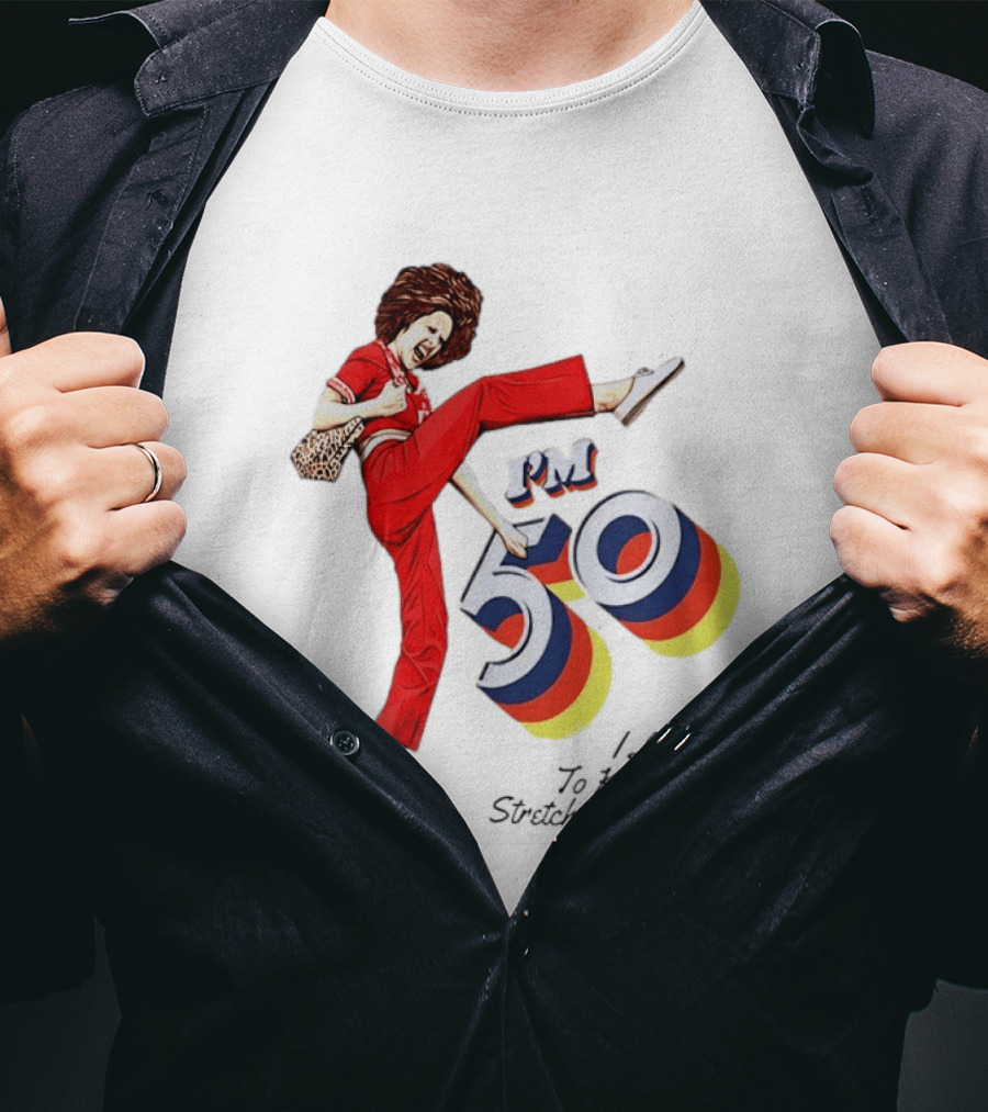 Sally O'Malley I'm 50 I Like To Kick Stretch And Kick Vintage Comedy T-Shirt