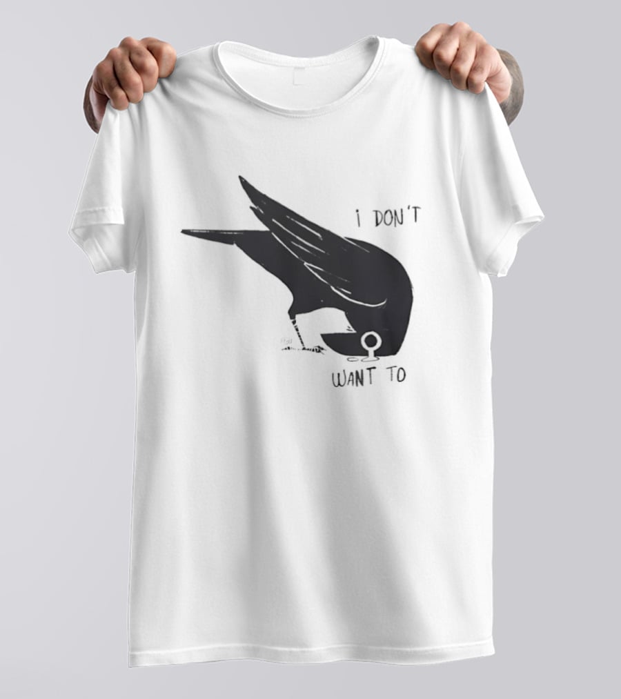 Raven I Don't Want To T-Shirt