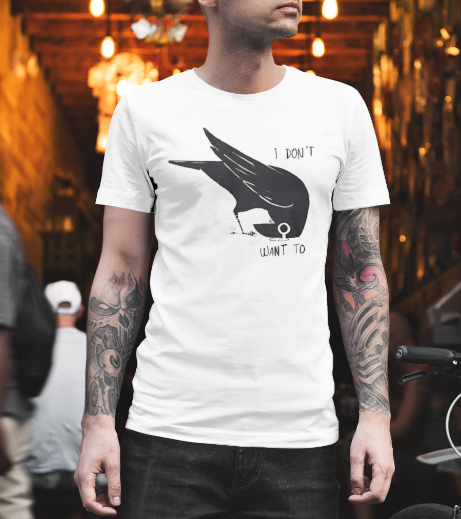 Raven I Don't Want To T-Shirt