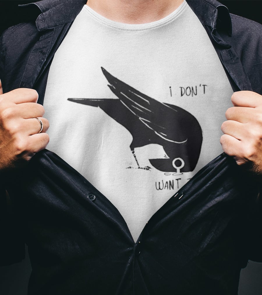 Raven I Don't Want To T-Shirt