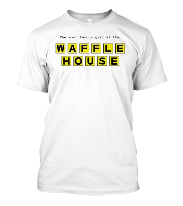 The Most Famous Girl At The Waffle House Yellow Black Letters T-Shirt