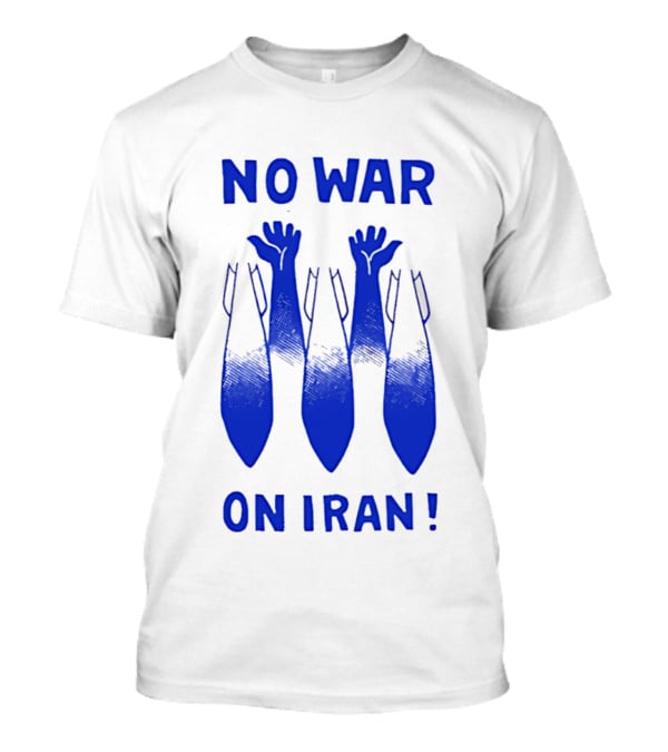 NO WAR ON IRAN Bombs And Raised Hands T-Shirt