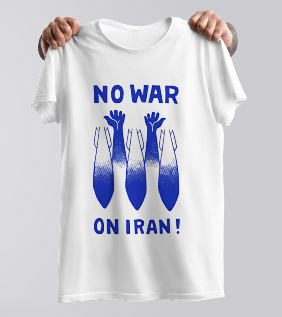 NO WAR ON IRAN Bombs And Raised Hands T-Shirt