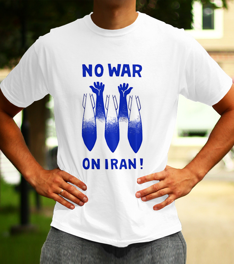 NO WAR ON IRAN Bombs And Raised Hands T-Shirt