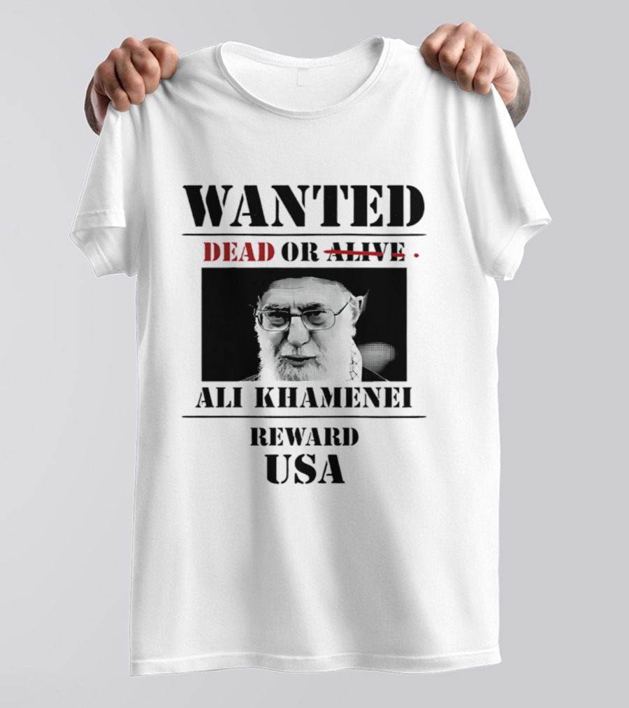 WANTED Ali Khamenei Dead Or Alive Reward USA T-Shirt