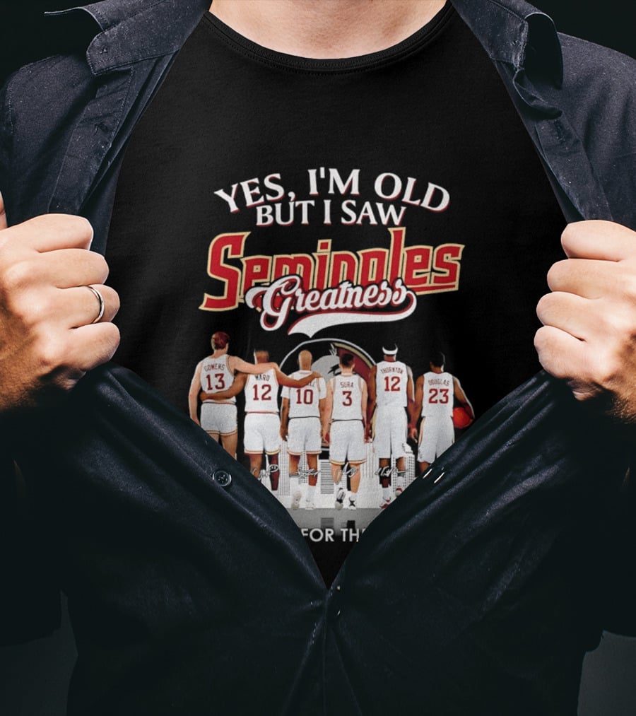 Yes I'm Old But I Saw Seminoles Greatness Thank You For The Memories T-Shirt