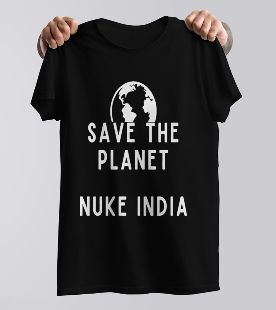 Save The Planet Nuke India T-Shirt