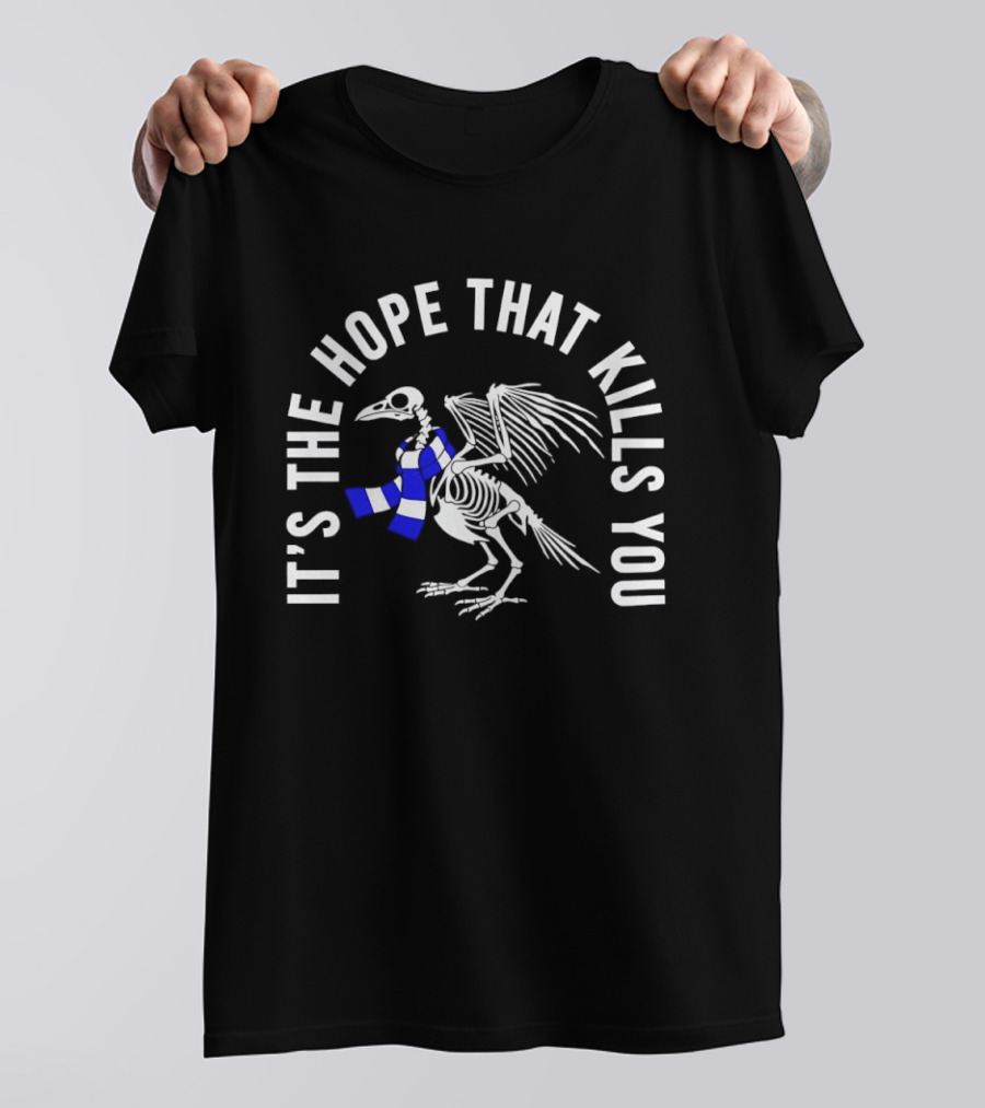 Skeleton Bird With Blue White Scarf It's The Hope That Kills You T-Shirt