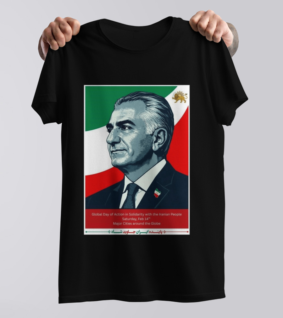 Global Day Of Action In Solidarity Iran Reza Pahlavi Feb 14 Major Cities T-Shirt