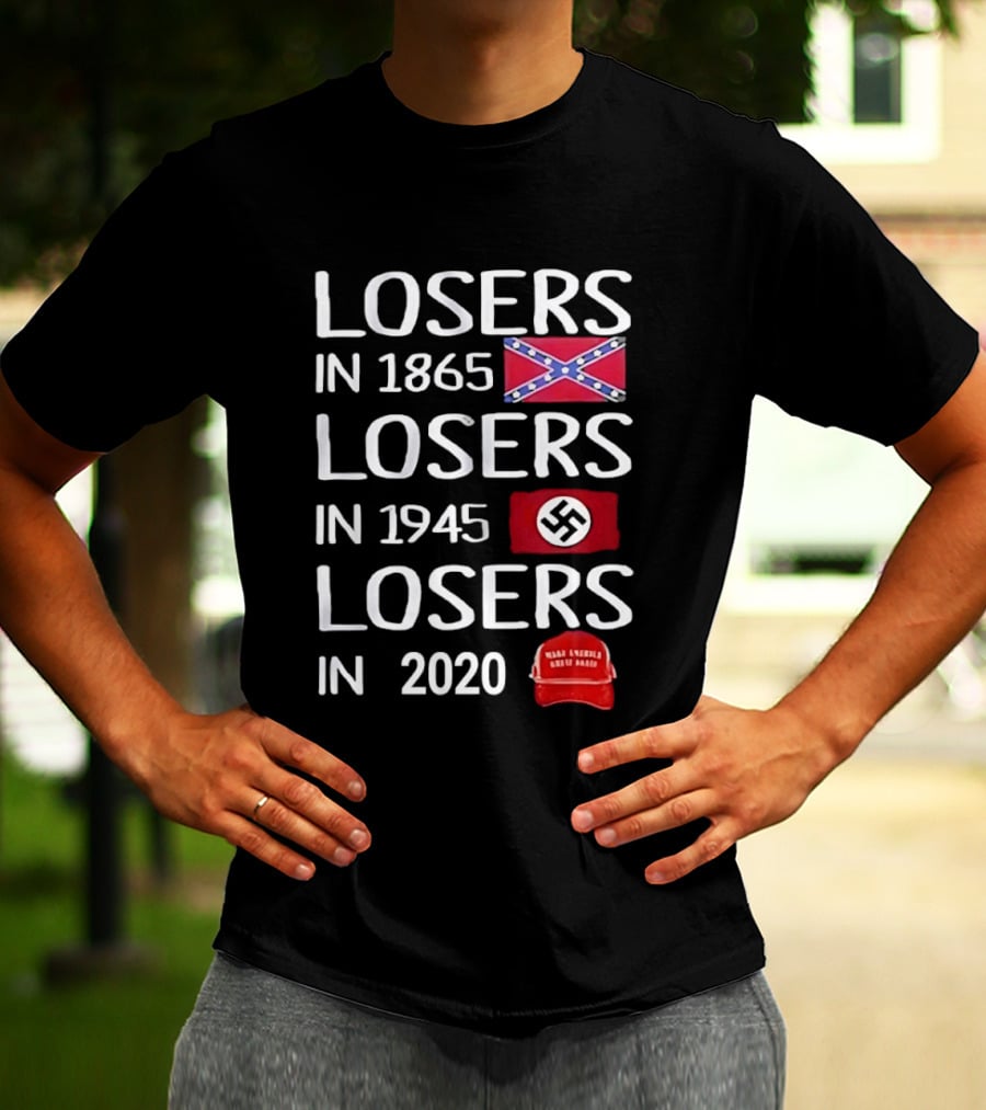 Losers In 1865 Confederate Flag Losers In 1945 Swastika Flag Losers In 2020 MAGA Hat T-Shirt