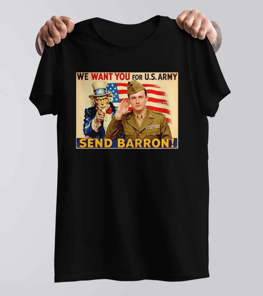 We Want You For U.S. Army Send Barron Uncle Sam Parody Project26 T-Shirt