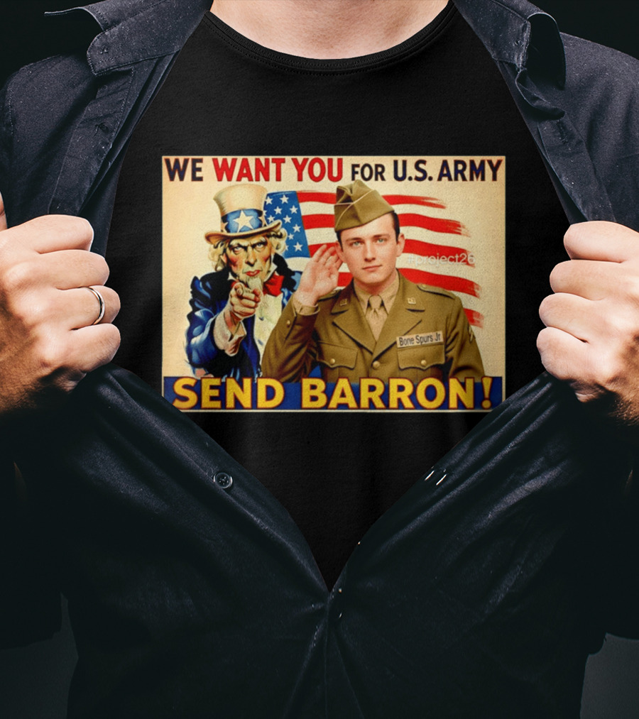 We Want You For U.S. Army Send Barron Uncle Sam Parody Project26 T-Shirt