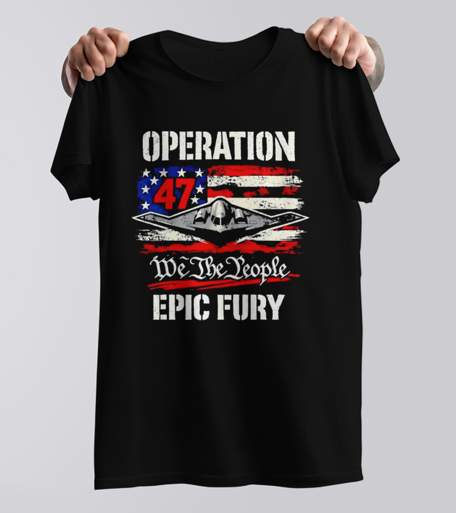 Operation 47 We The People Epic Fury Patriotic T-Shirt