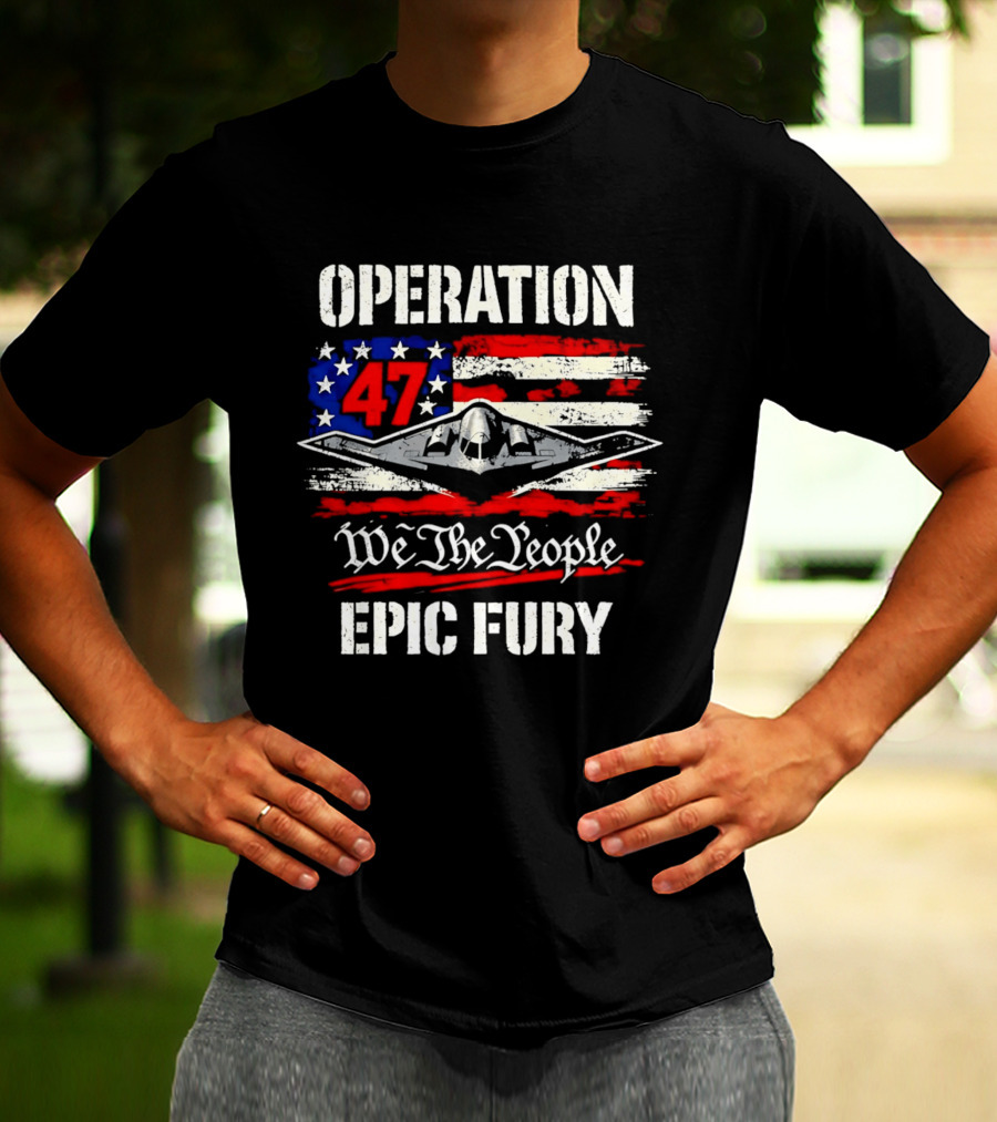 Operation 47 We The People Epic Fury Patriotic T-Shirt