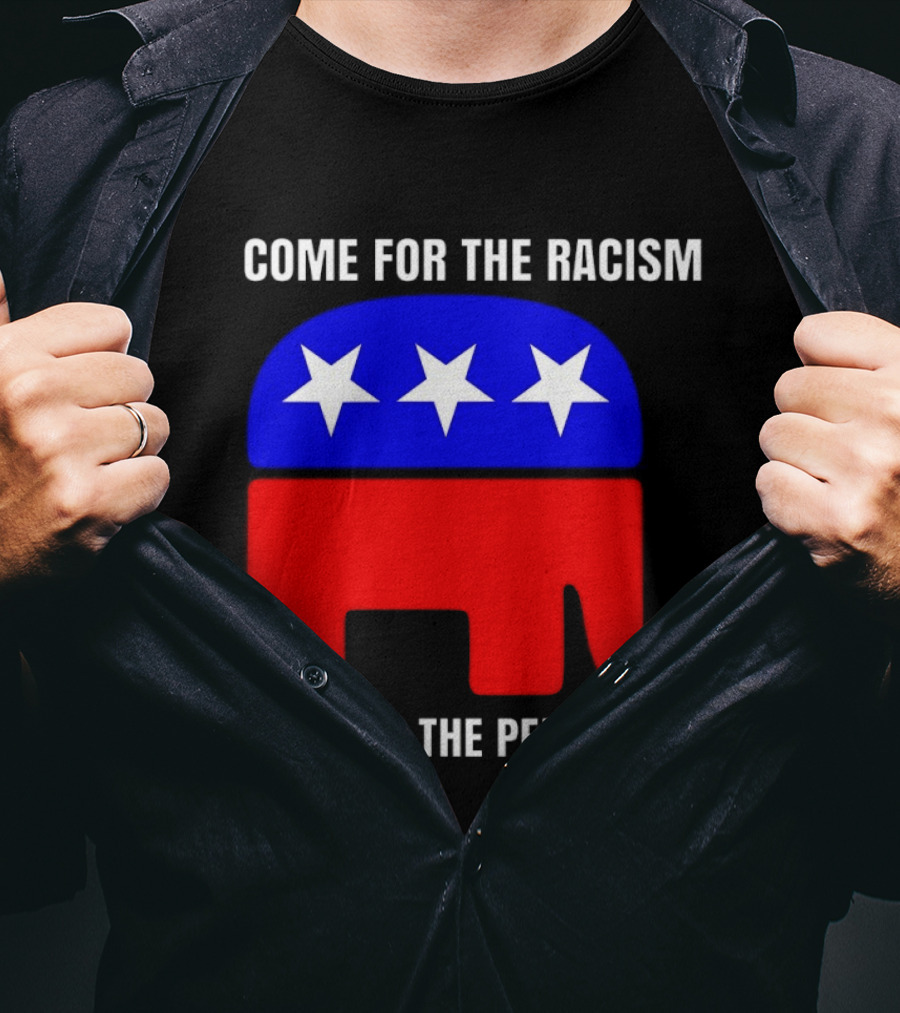 Republican Come For The Racism Stay For The Pedophilia T-Shirt