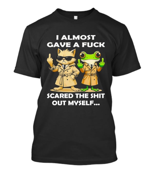 I Almost Gave A Fuck Scared The Shit Out Myself Cat And Frog T-Shirt