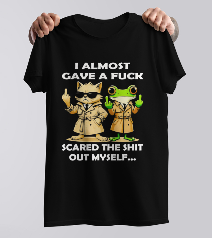 I Almost Gave A Fuck Scared The Shit Out Myself Cat And Frog T-Shirt