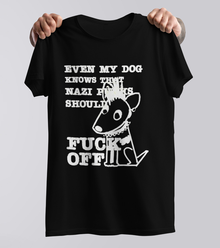 Even My Dog Knows Nazi Punks Should Fuck Off Punk Dog T-Shirt