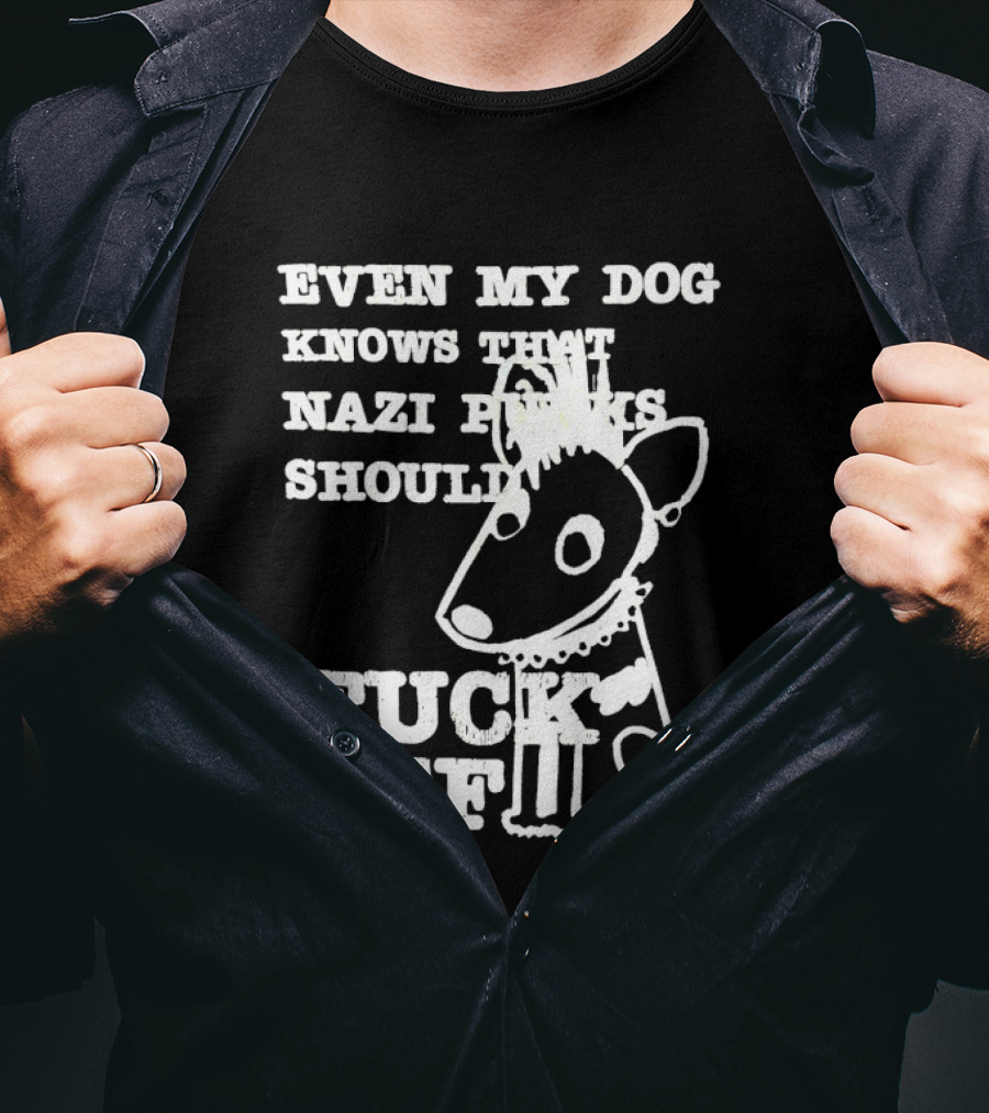 Even My Dog Knows Nazi Punks Should Fuck Off Punk Dog T-Shirt