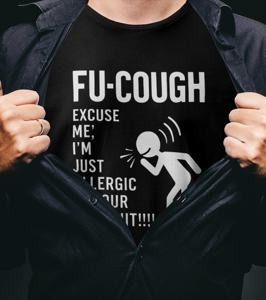 Fu Cough Excuse Me I'm Just Allergic To Your Bullshit Coughing Stick Figure T-Shirt