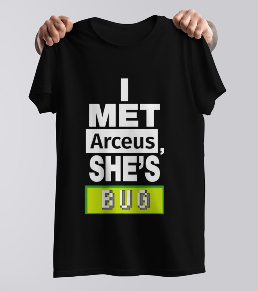 I Met Arceus She's Bug T-Shirt