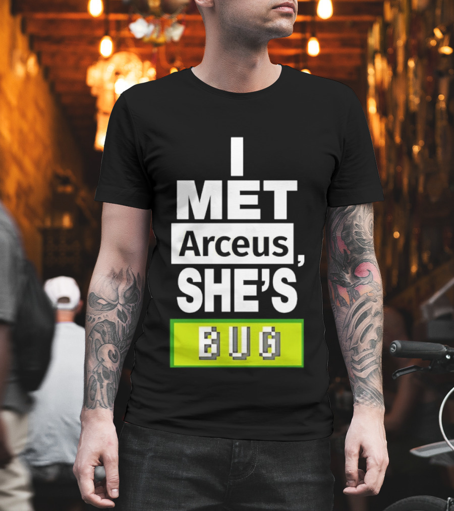 I Met Arceus She's Bug T-Shirt