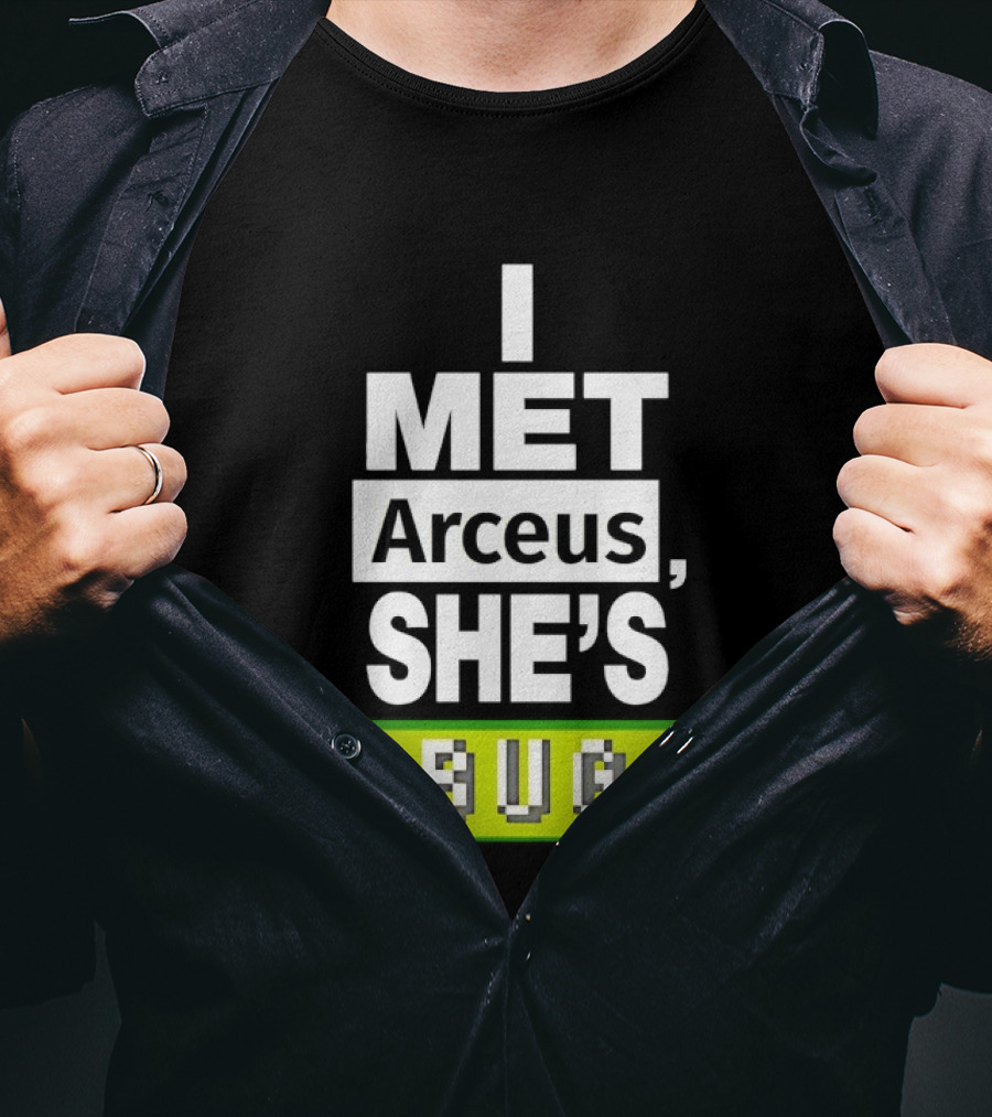 I Met Arceus She's Bug T-Shirt