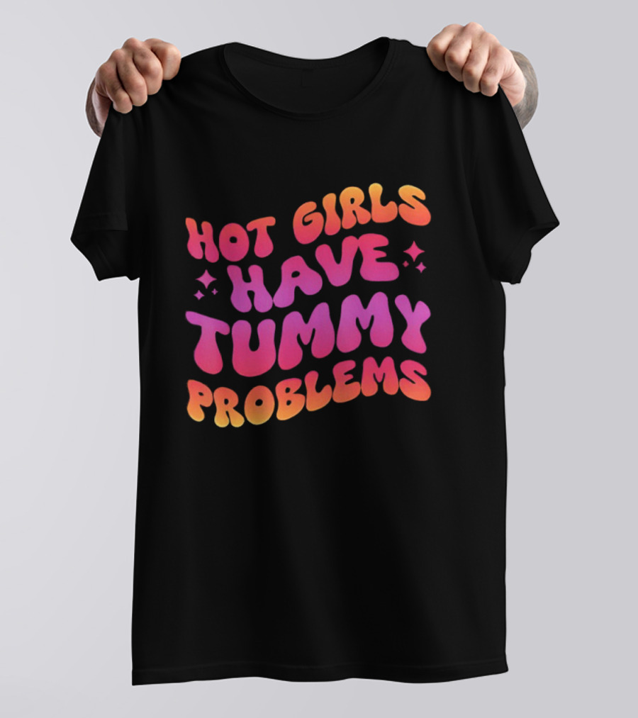 Hot Girls Have Tummy Problems Fun Colorful T-Shirt