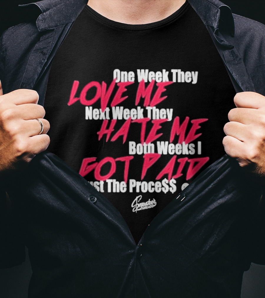 Trust The Proce$$ Love Me Hate Me Both Weeks I Got Paid T-Shirt
