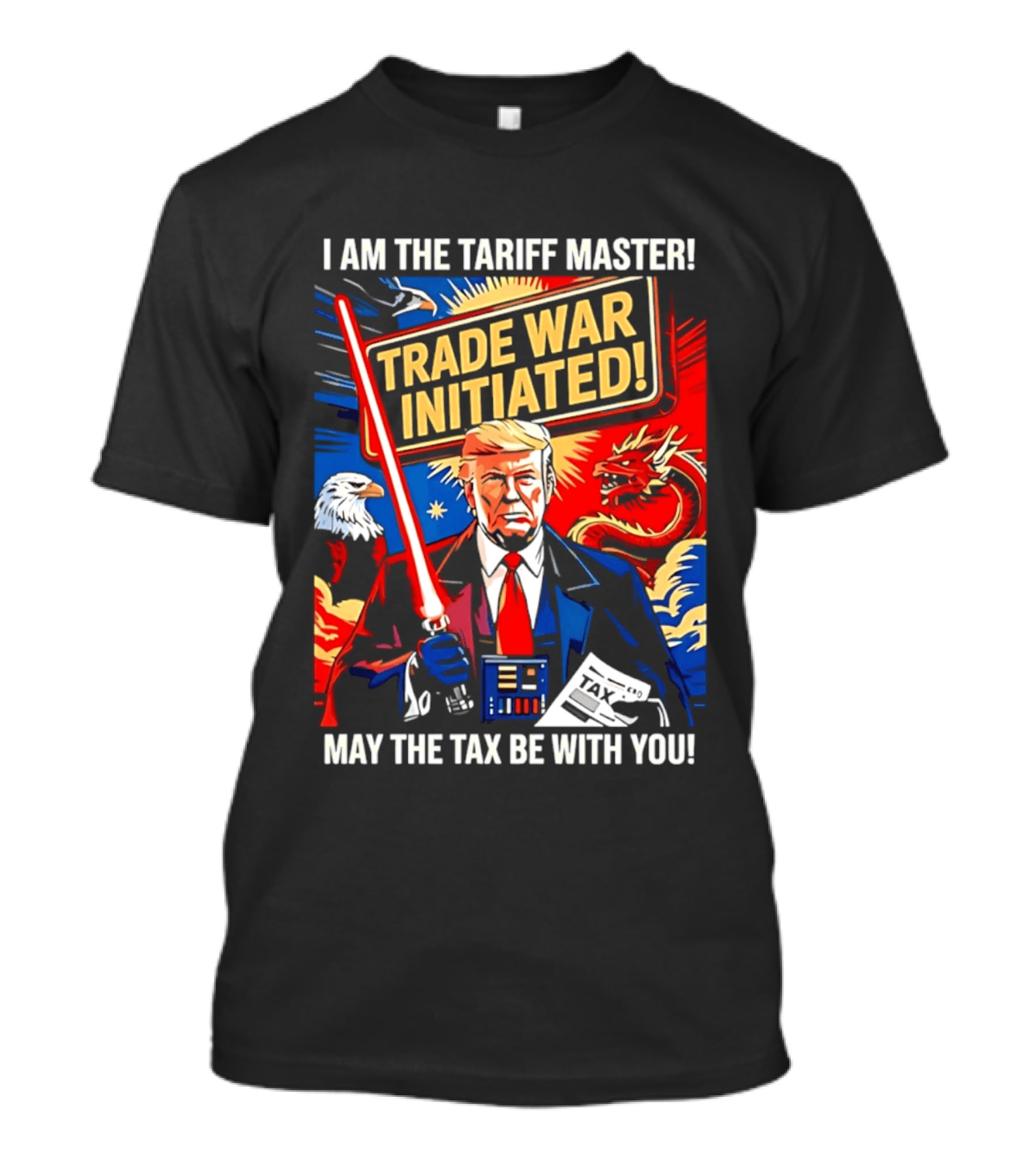 I Am The Tariff Master Trade War Initiated May The Tax Be With You T-Shirt