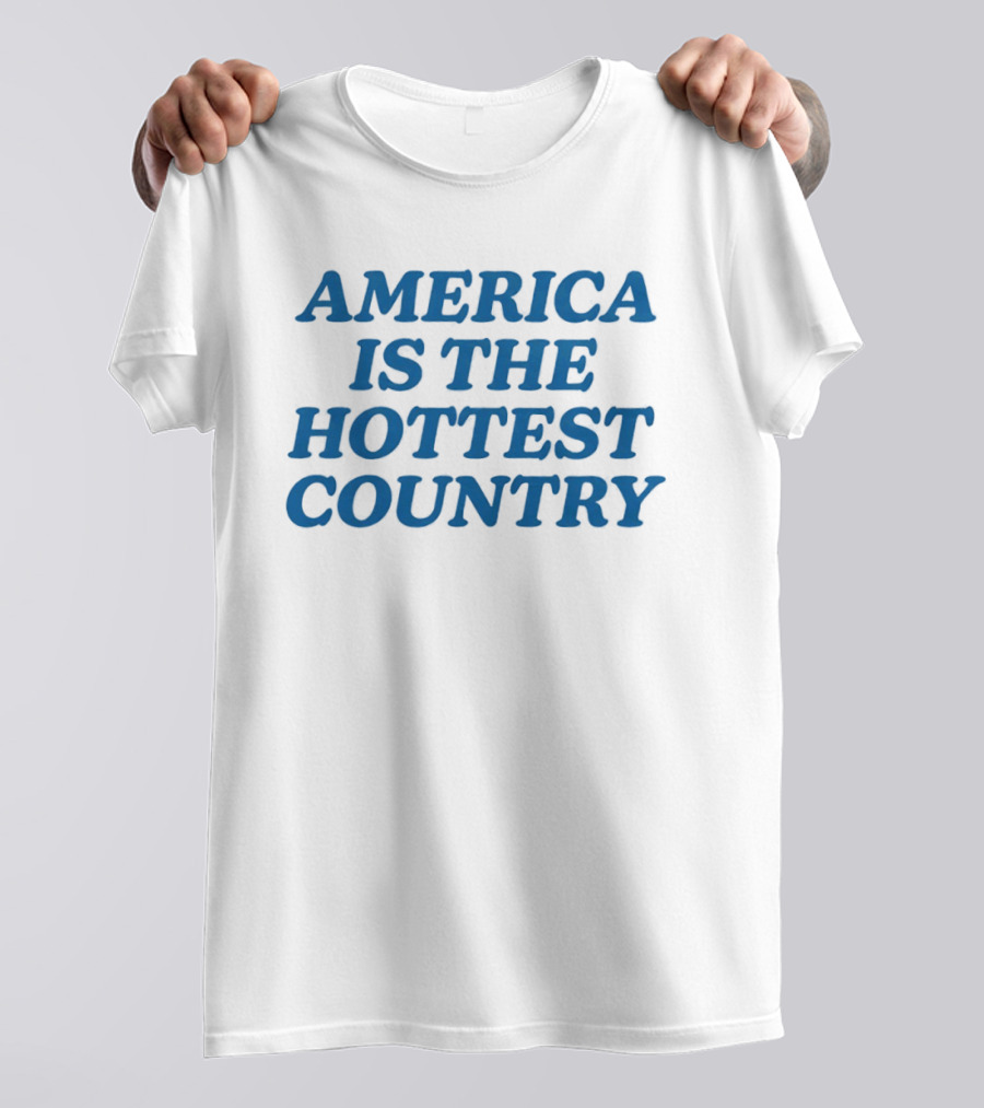 America Is The Hottest Country T-Shirt
