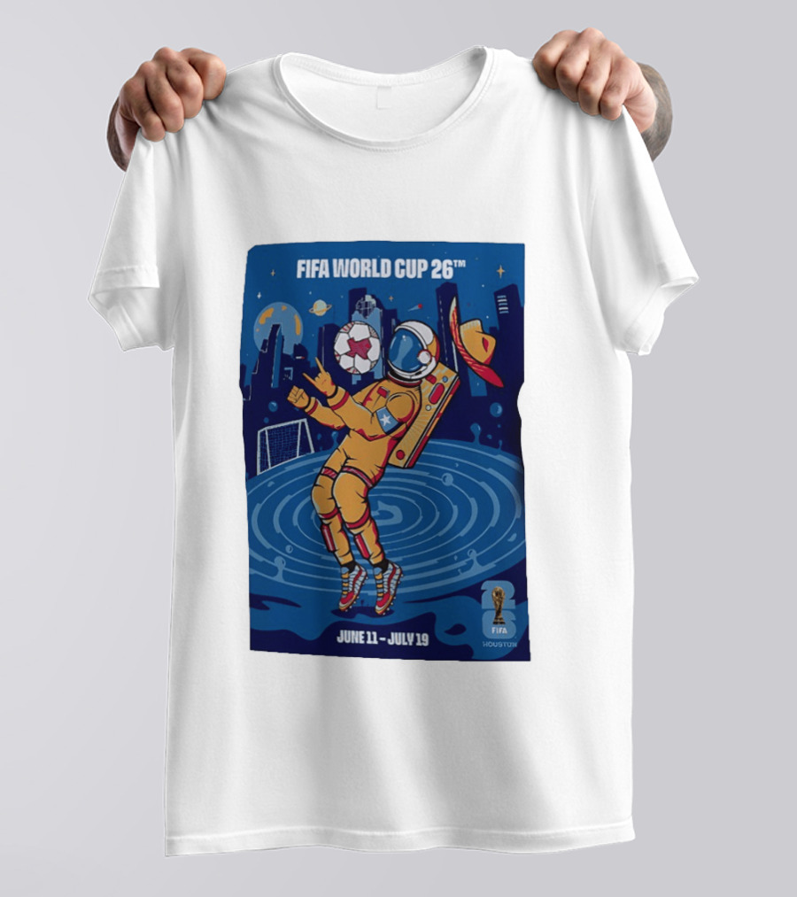 FIFA World Cup 2026 Astronaut In Houston June 11 July 19 Soccer Space T-Shirt