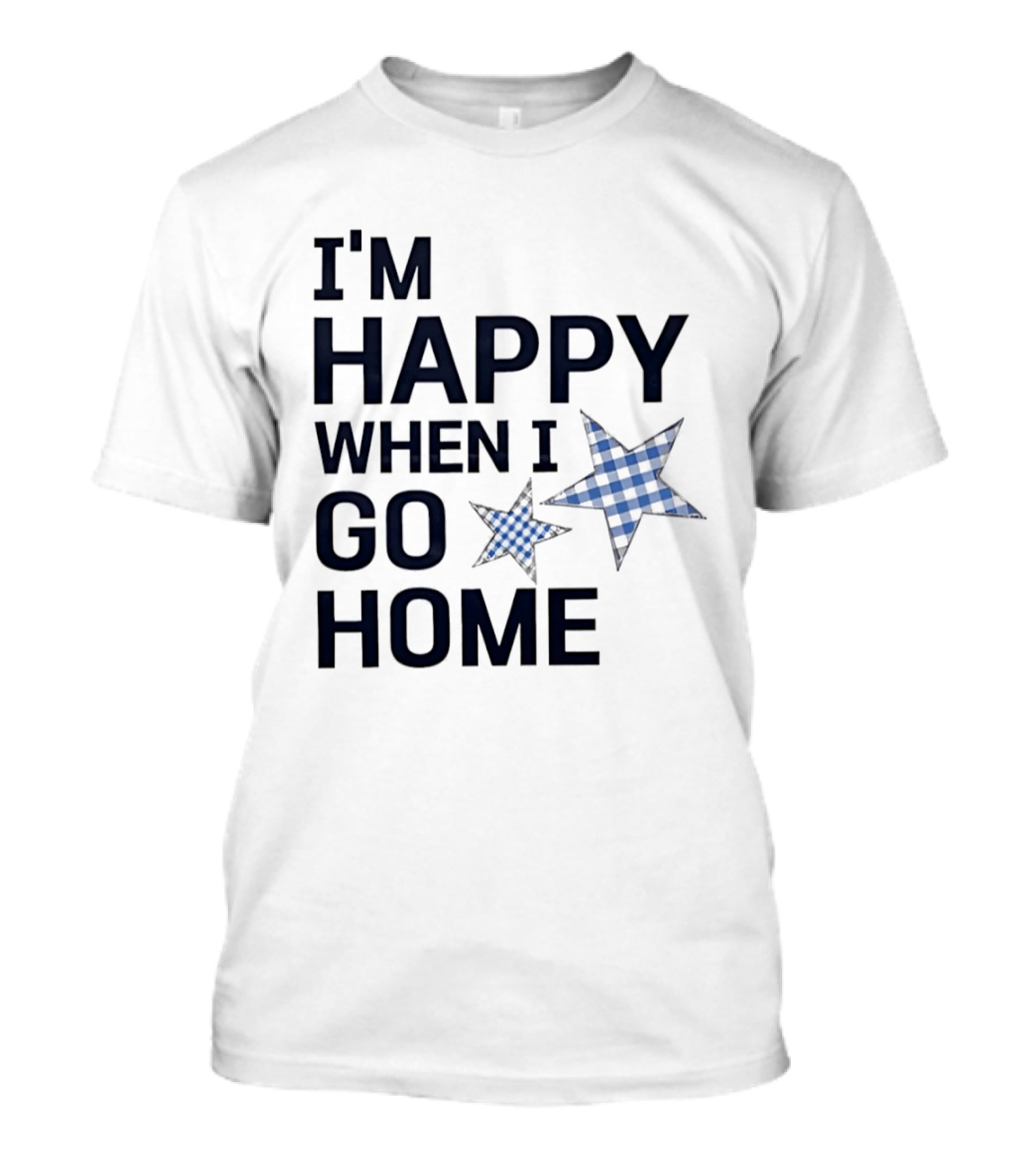 I'm Happy When I Go Home Blue Gingham Stars T-Shirt