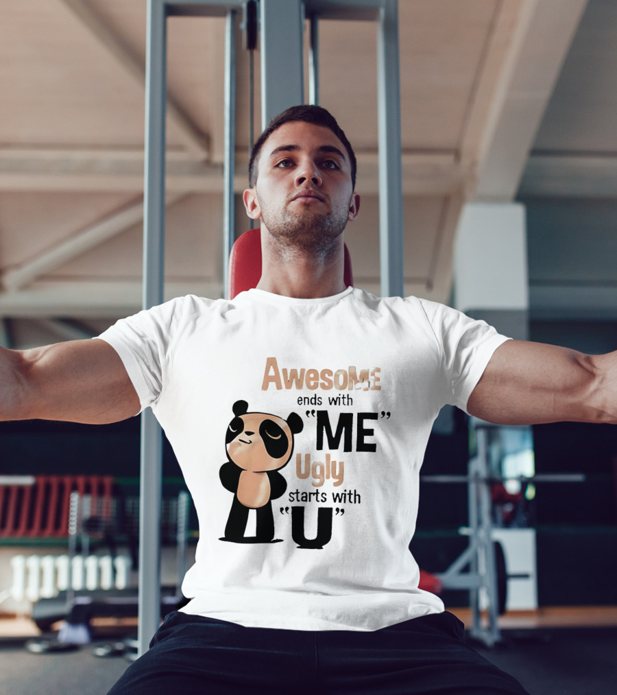 Panda Awesome Ends With Me Ugly Starts With U T-Shirt