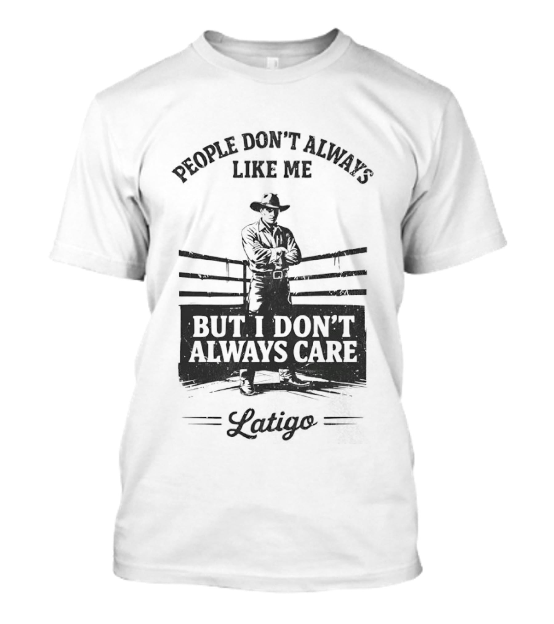People Don't Always Like Me Cowboy But I Don't Always Care Cowboy T-Shirt