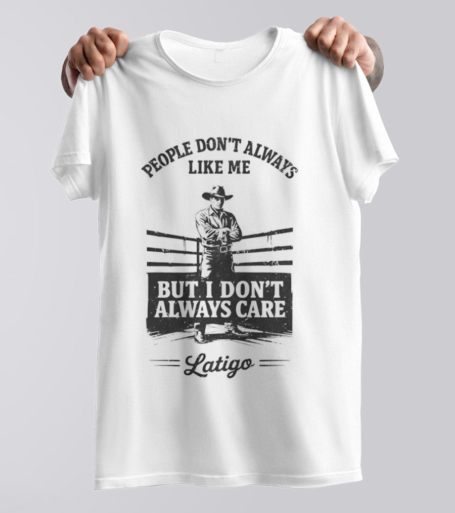 People Don't Always Like Me Cowboy But I Don't Always Care Cowboy T-Shirt