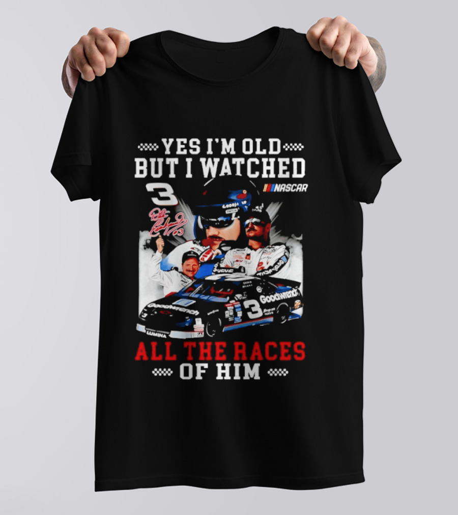 Yes I'm Old But I Ed Dale Earnhardt Sr All The Races NASCAR T-Shirt