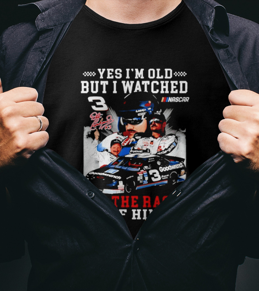 Yes I'm Old But I Ed Dale Earnhardt Sr All The Races NASCAR T-Shirt