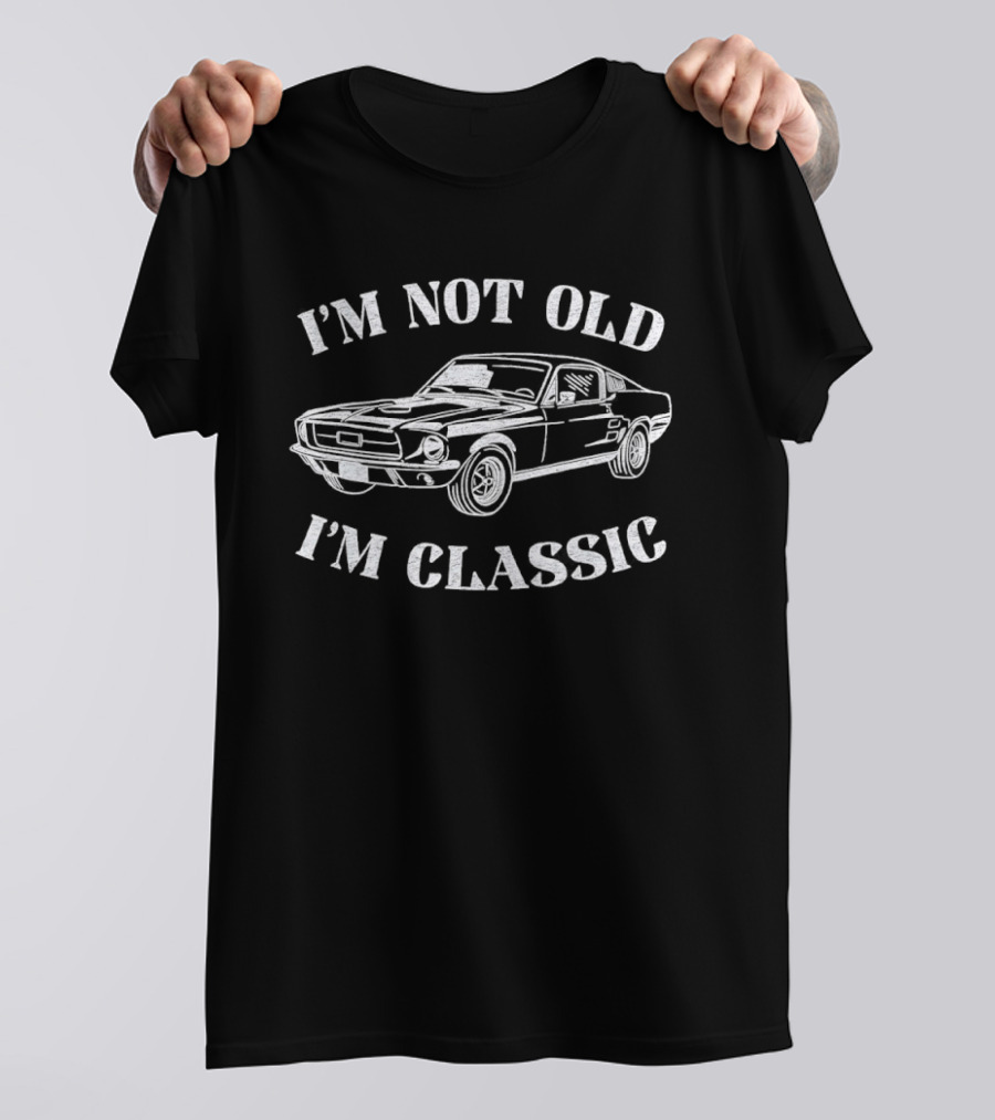 I'm Not Old I'm Classic Ford Mustang Car Humor Saying T-Shirt