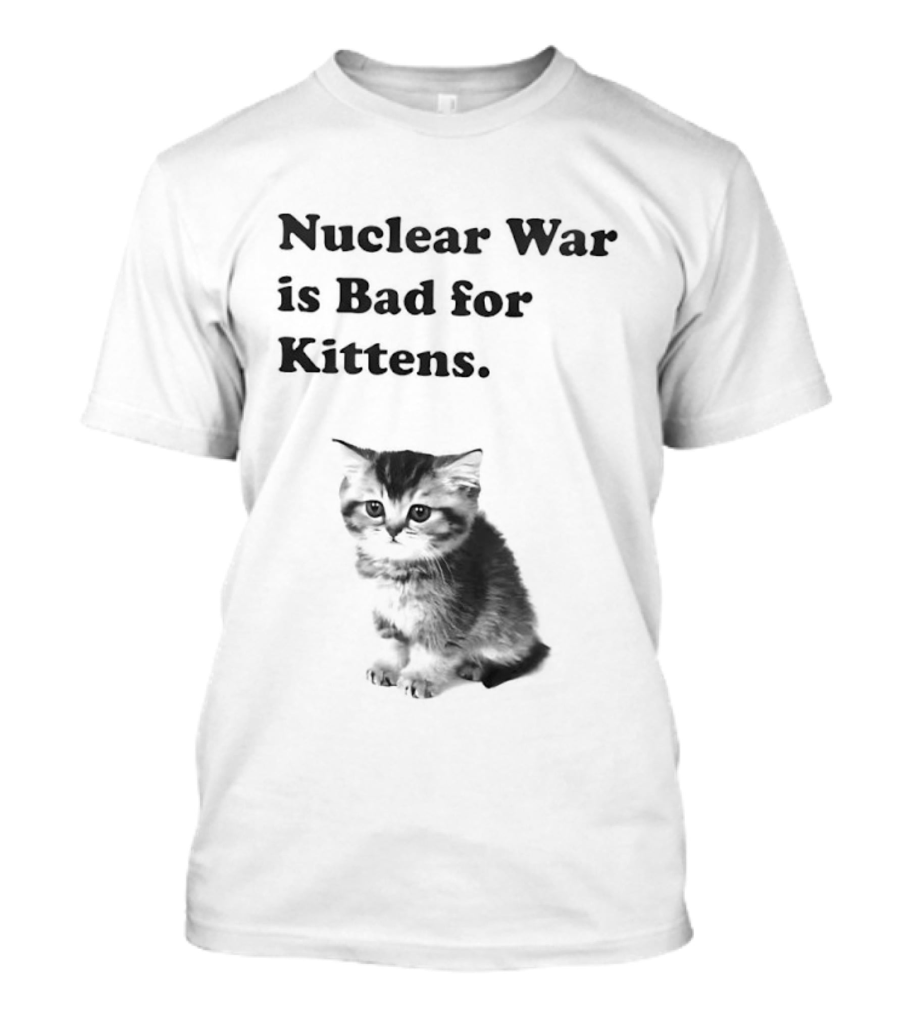 Nuclear War Is Bad For Kittens Cat T-Shirt