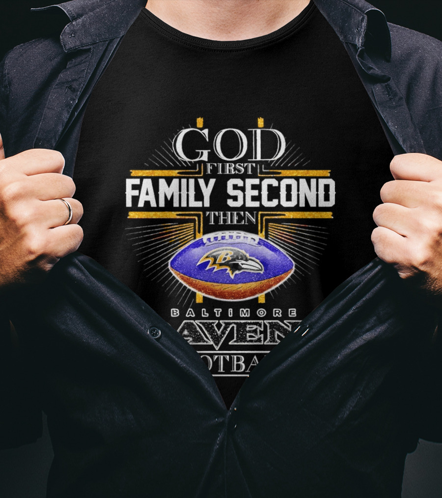 God First Family Second Then Baltimore Ravens Football 2025 T-Shirt